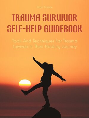 cover image of Trauma Survivor Self-Help Guidebook Tools and Techniques For Trauma Survivors in Their Healing Journey